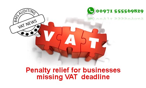 Penalty relief for businesses missing VAT deadline | VAT in UAE