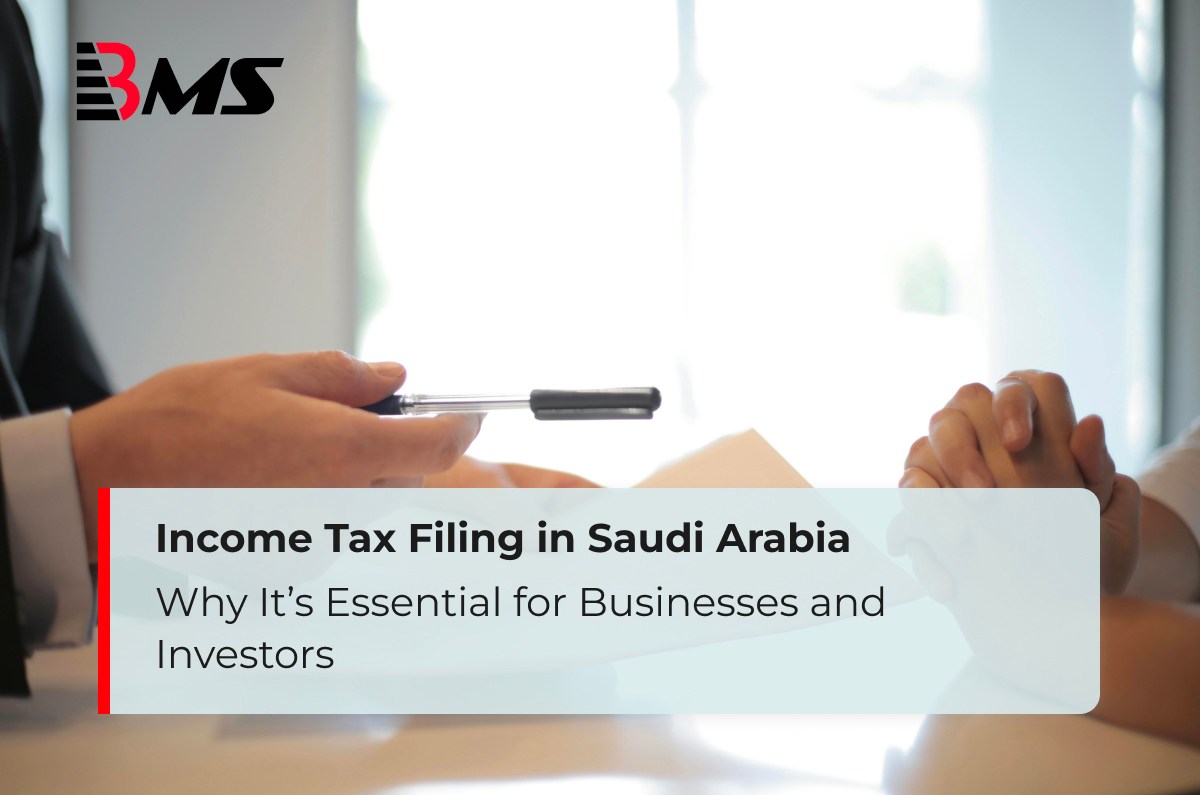 Income Tax Filing in Saudi Arabia: Why It’s Essential for Businesses and Investors
