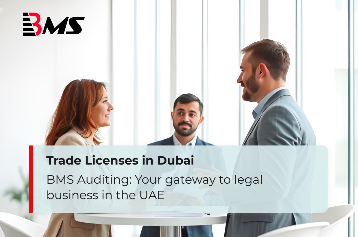 Trade Licenses in Dubai – BMS Auditing: Your gateway to legal business in the UAE