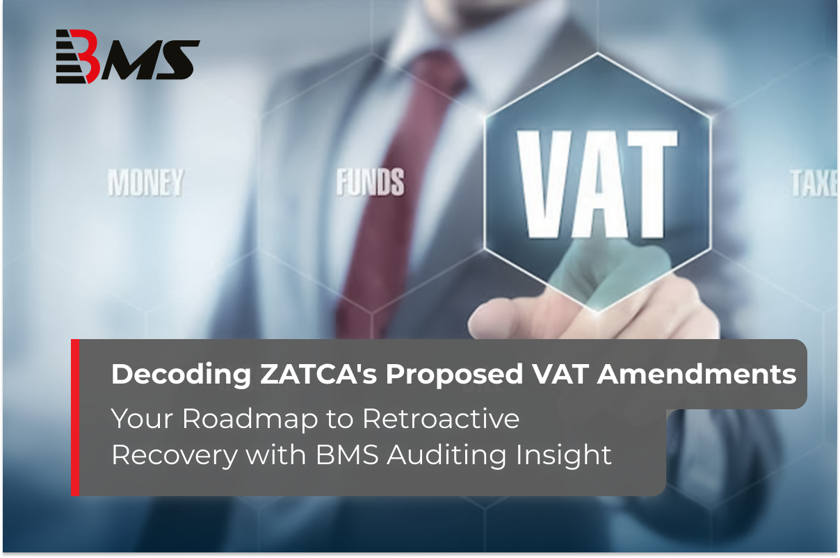 Decoding ZATCA's Proposed VAT Amendments: Your Roadmap to Retroactive Recovery with BMS Auditing Insight