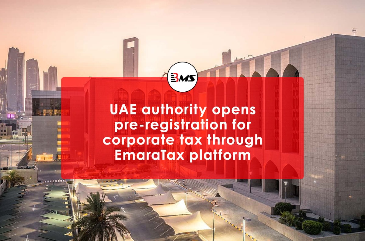 UAE: FTA Opens Pre-Registration for Corporate Tax through EmaraTax Platform