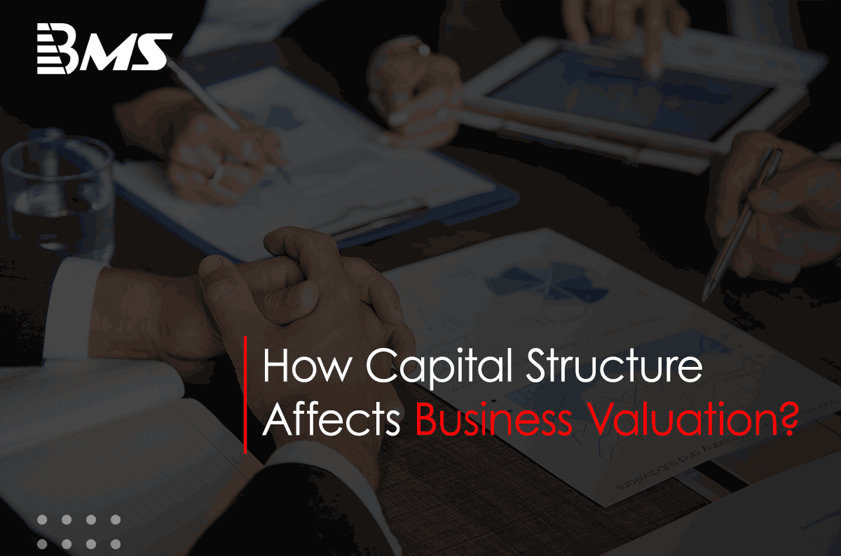 How Capital Structure Affects Business Valuation