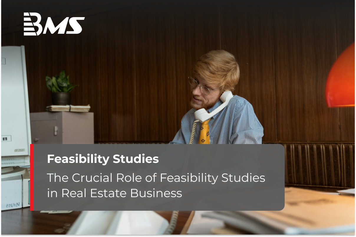 The Crucial Role of Feasibility Studies in Real Estate Business