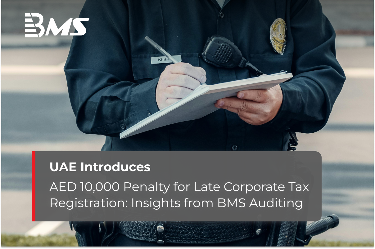 UAE Introduces AED 10,000 Penalty for Late Corporate Tax Registration: Insights from BMS Auditing